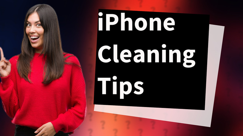 iPhone Cleaning Tips