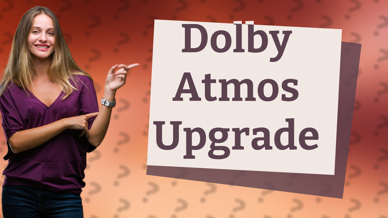 Dolby Atmos Upgrade
