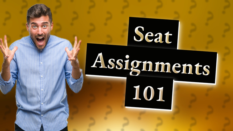 Seat Assignments 101