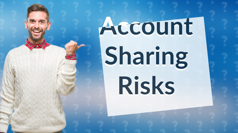 Account Sharing Risks