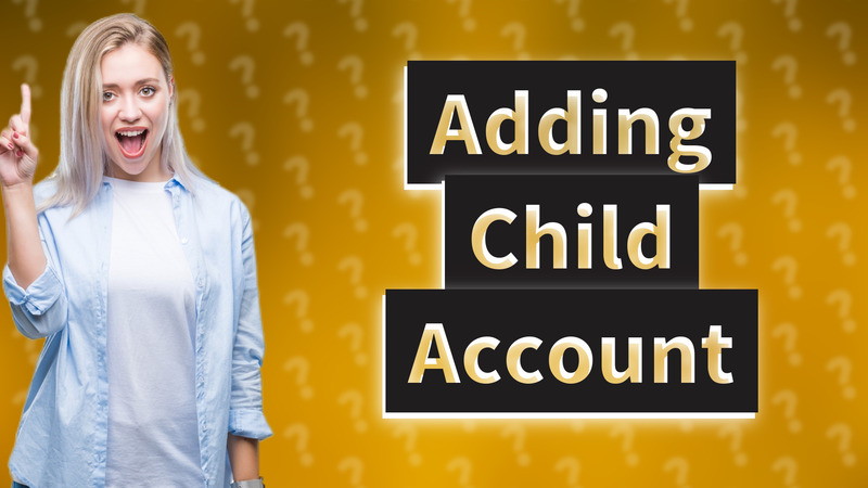 Adding Child Account