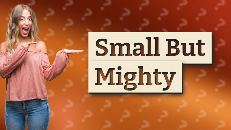 Small But Mighty