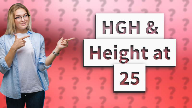 HGH & Height at 25
