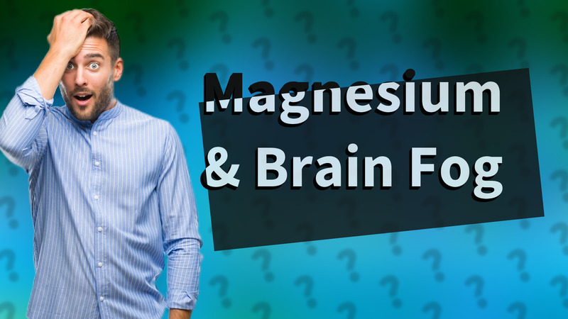 Magnesium & Brain Fog