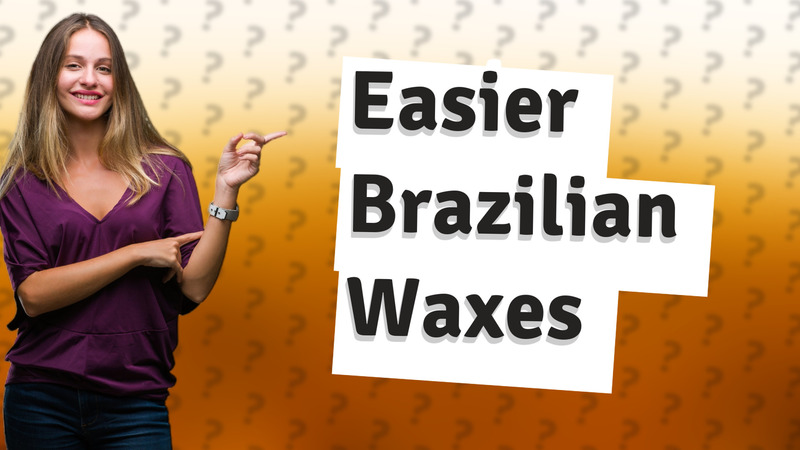 Easier Brazilian Waxes