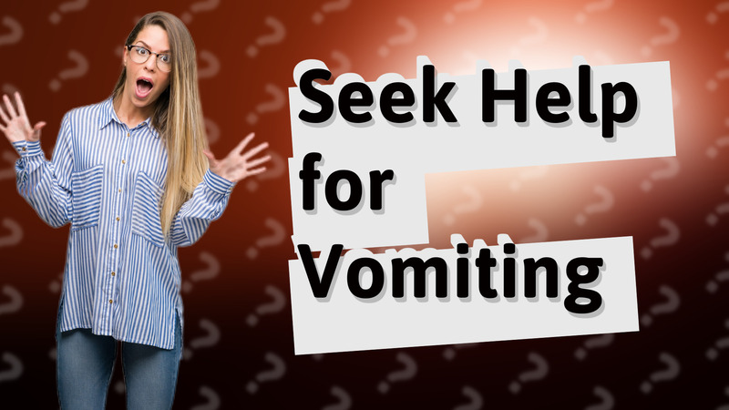Seek Help for Vomiting