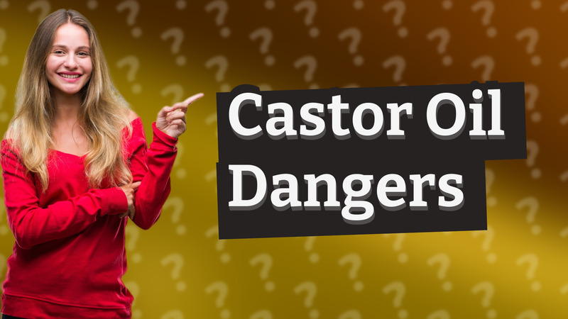 Castor Oil Dangers
