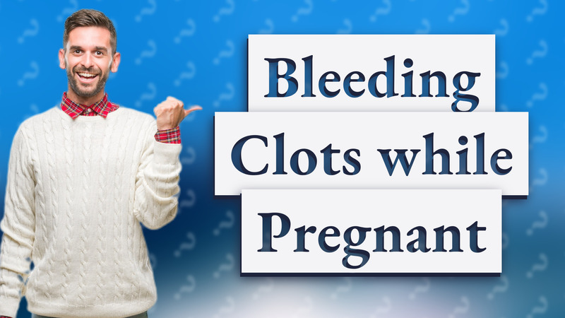 Bleeding Clots while Pregnant