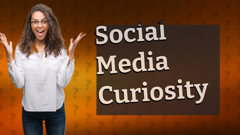 Social Media Curiosity