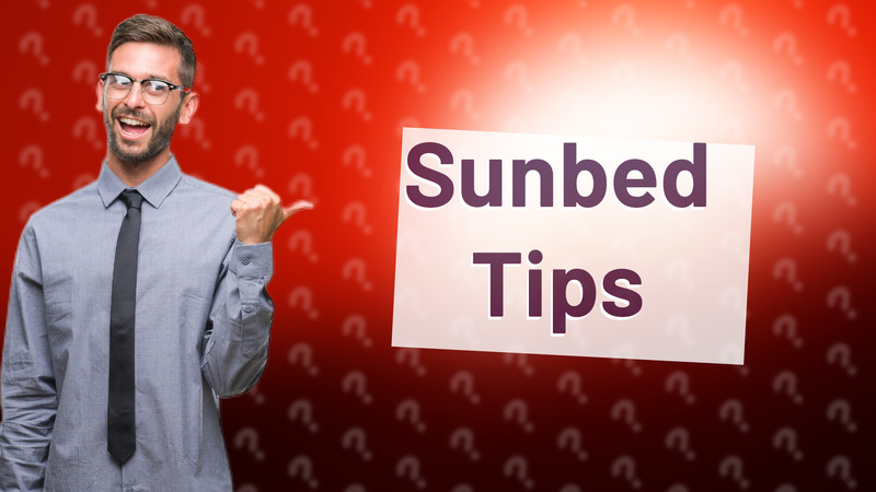 Sunbed Tips