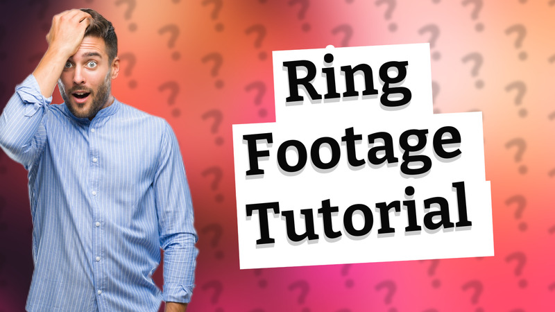 Ring Footage Tutorial