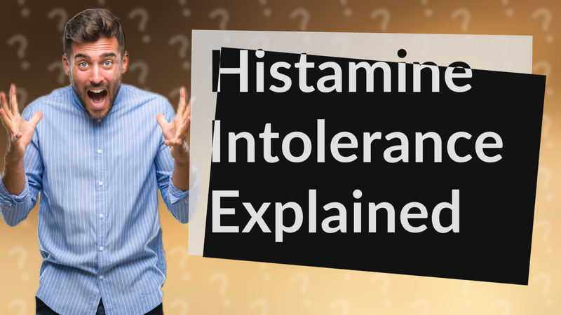 Histamine Intolerance Explained
