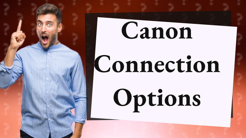Canon Connection Options