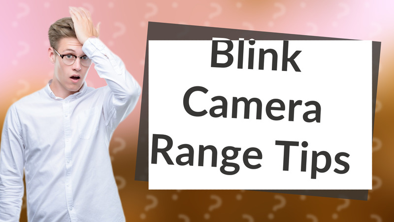 Blink Camera Range Tips