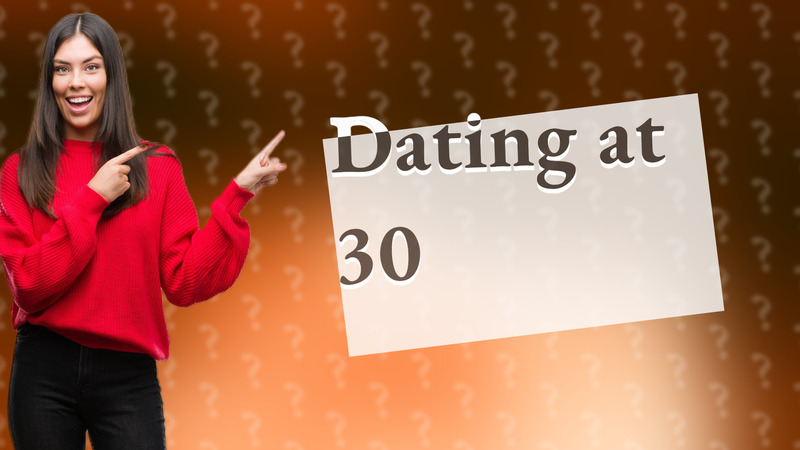 Dating at 30
