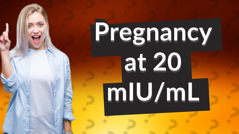 Pregnancy at 20 mIU/mL