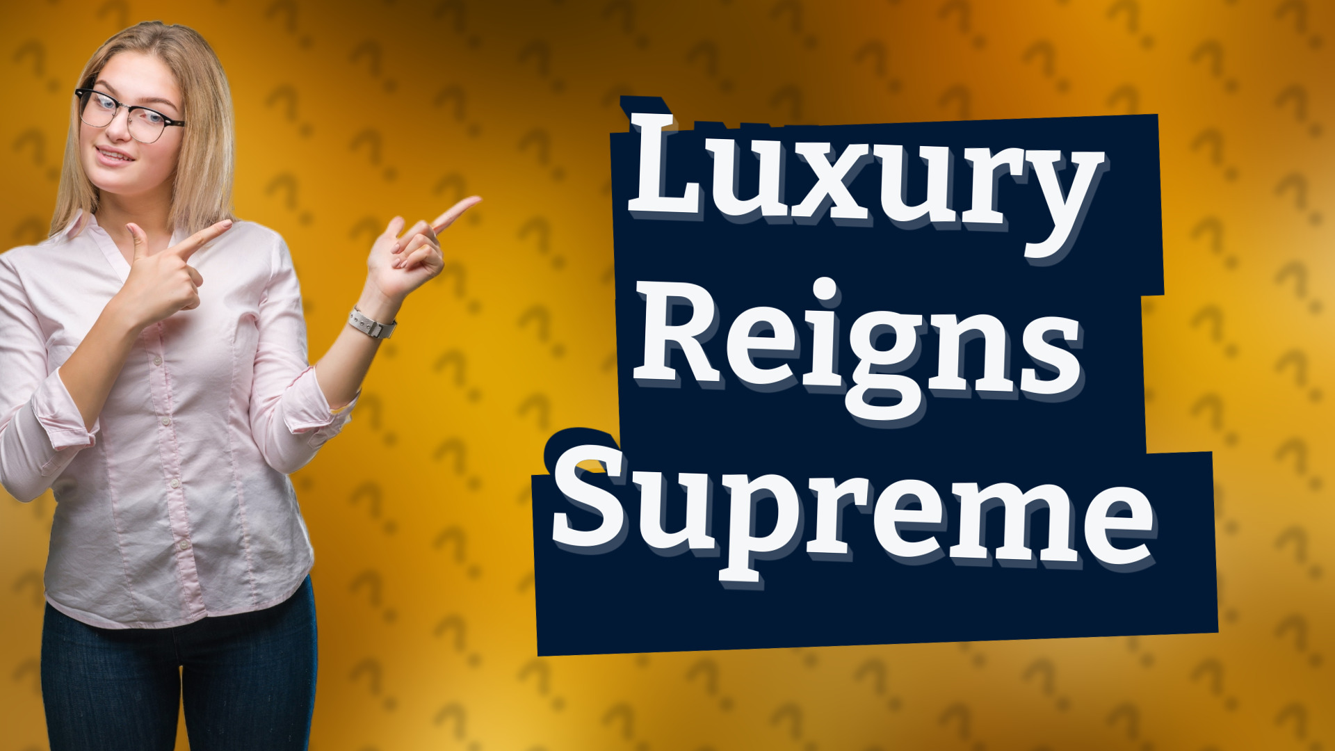 Luxury Reigns Supreme