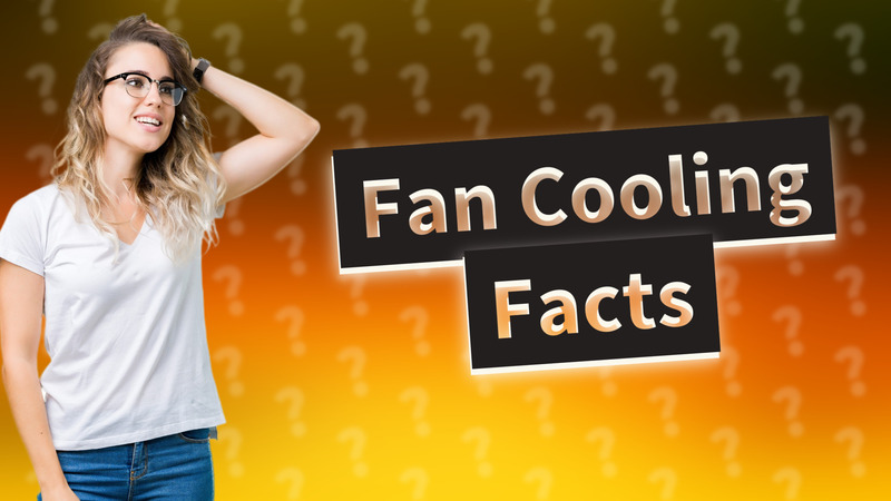Fan Cooling Facts