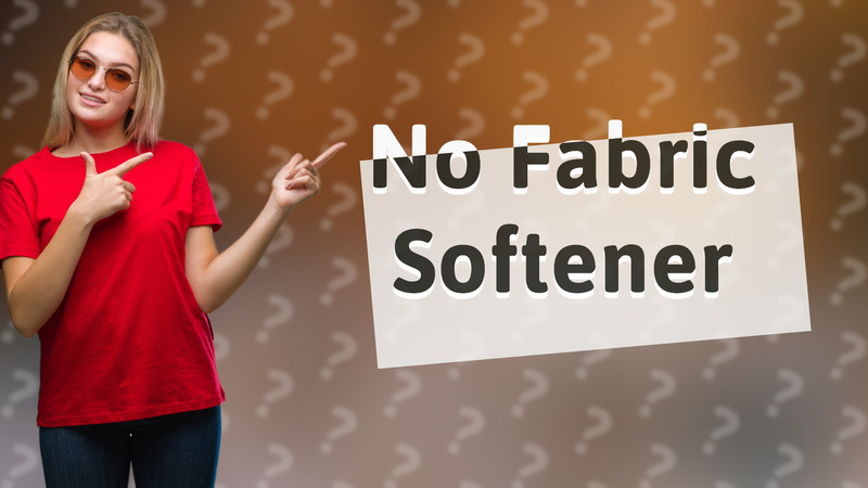 No Fabric Softener