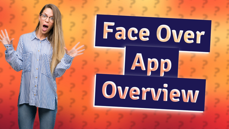 Face Over App Overview