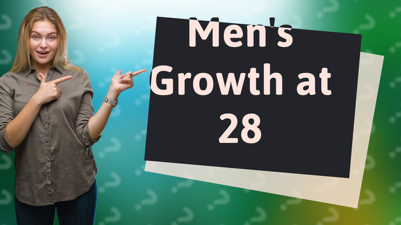Men's Growth at 28