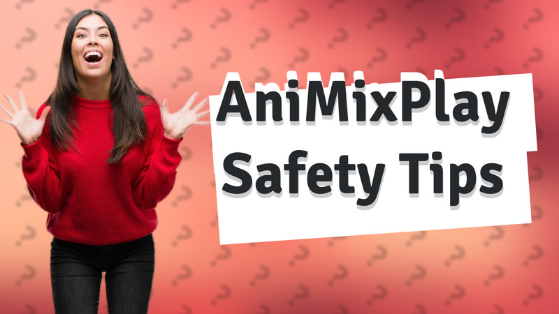 AniMixPlay Safety Tips