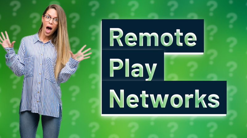 Remote Play Networks