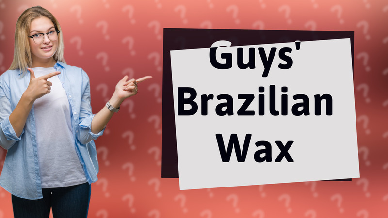 Guys' Brazilian Wax