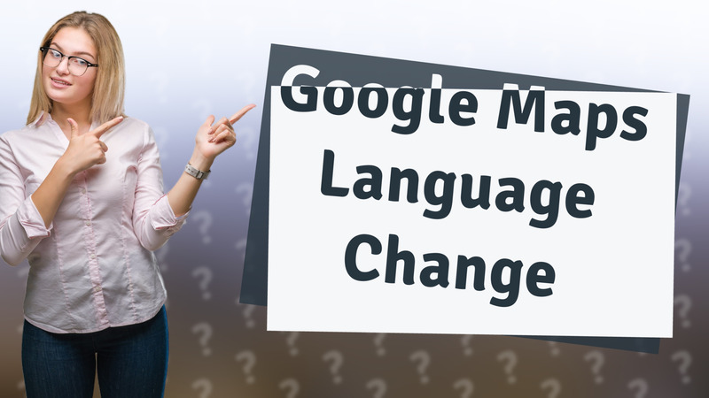 Google Maps Language Change