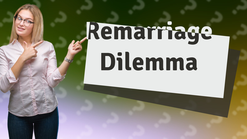 Remarriage Dilemma