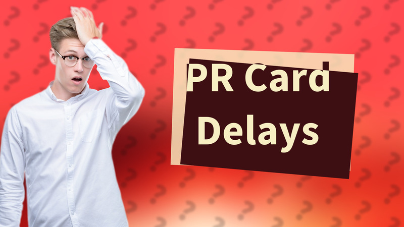 PR Card Delays