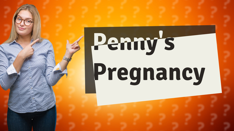 Penny's Pregnancy