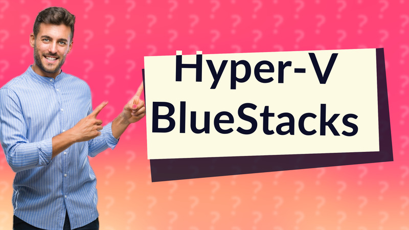 Hyper-V BlueStacks