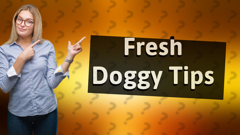 Fresh Doggy Tips