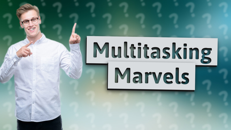 Multitasking Marvels