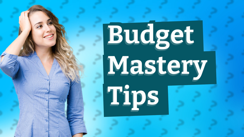 Budget Mastery Tips