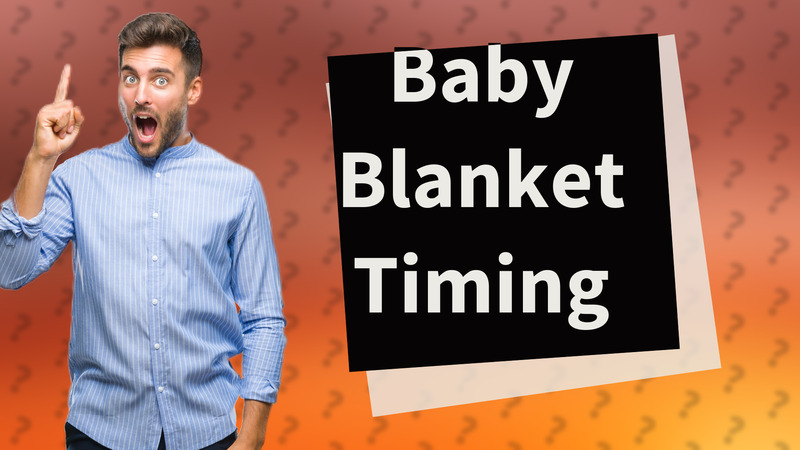 Baby Blanket Timing