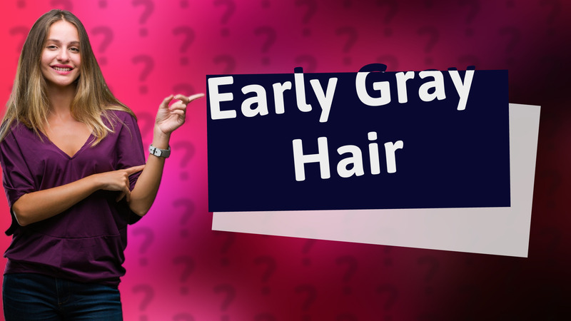 Early Gray Hair