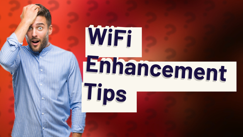 WiFi Enhancement Tips
