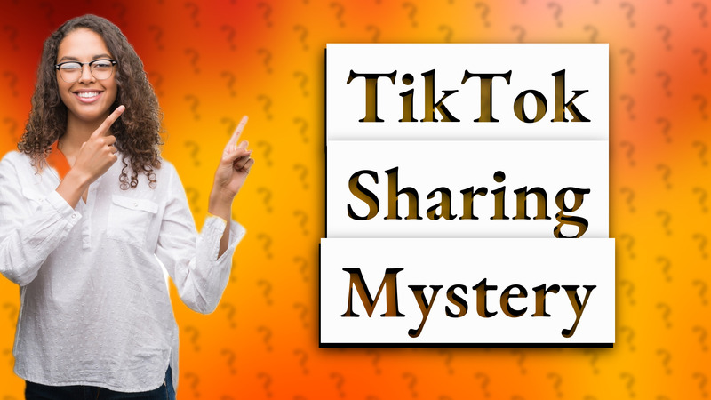 TikTok Sharing Mystery