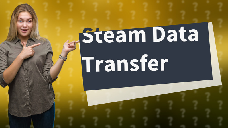 Steam Data Transfer