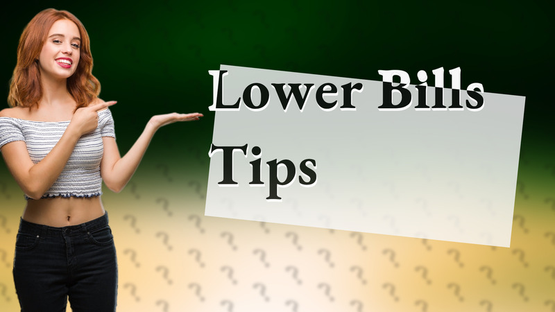 Lower Bills Tips