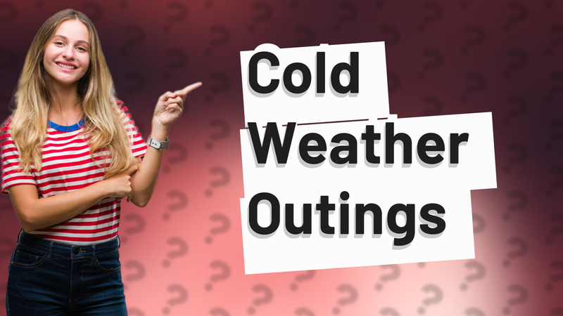 Cold Weather Outings