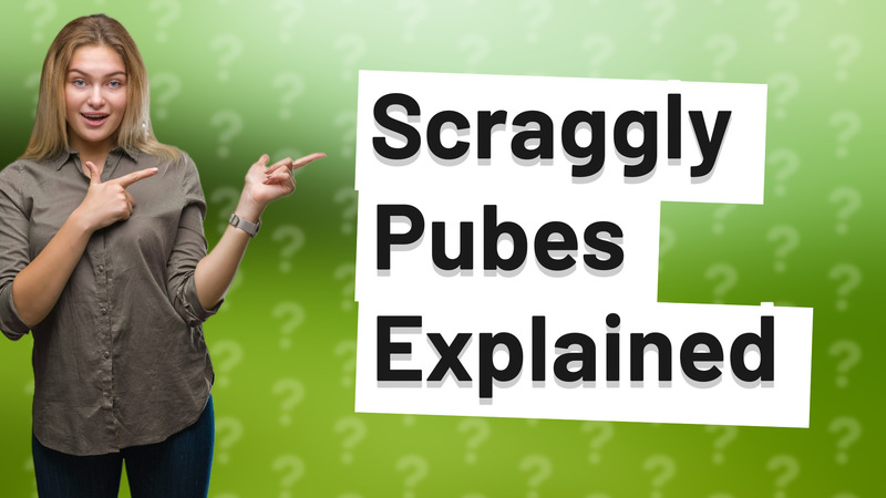 Scraggly Pubes Explained