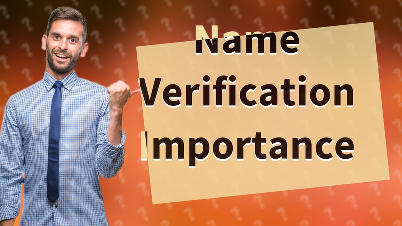 Name Verification Importance