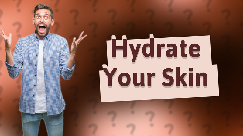Hydrate Your Skin