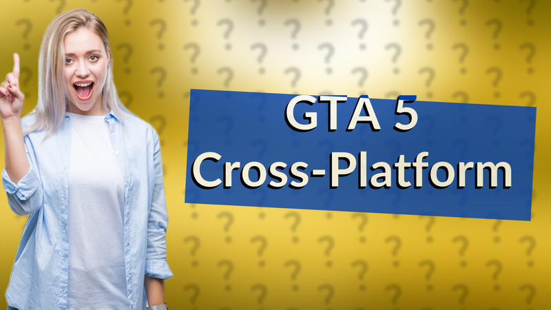 GTA 5 Cross-Platform