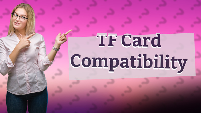 TF Card Compatibility