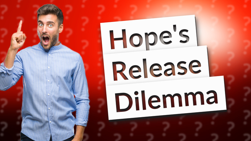 Hope's Release Dilemma