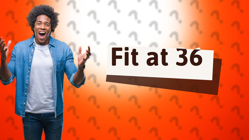 Fit at 36